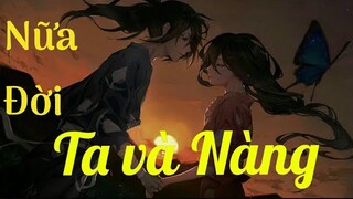 [ AMV ] Nữa Đời Ta Và Nàng (半生你我)