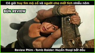 Hành trình tìm mộ cổ và người cha mất tích của Laura - REVIEW PHIM: Tomb Raider: Huyền thoại bắt đầu