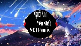 Người Anh Yêu Nhất Đinh Đại Vũ ( NQT Remix)