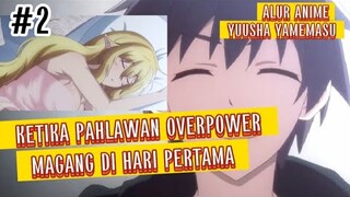 YUUSHA YAMEMASU EPISODE 2 || KETIKA PAHLAWAN OVER POWER MAGANG DI HARI PERTAMA