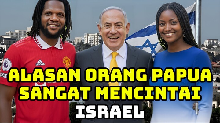 ALASAN ORANG PAPUA SANGAT MENCINTAI DAN MENYAYANGI ISRAEL