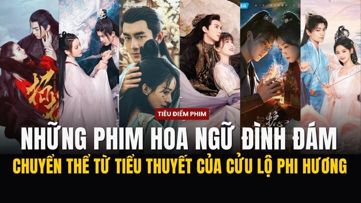 TOP phim HOT chuyển thể từ tiểu thuyết Cửu Lộ Phi Hương: Ngự Giao Ký, Chiêu Diêu,... | REUP