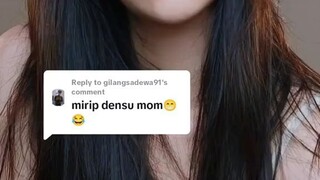 “mirip densu mom 😁😂”