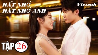 Rất Nhớ, Rất Nhớ Anh - Tập 26 | Vietsub - Châu Dã, Đàn Kiện