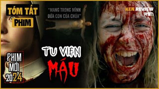 Tóm Tắt Phim Kinh Dị | Mang trong mình ĐỨA CON CỦA CHÚA | Tu Viện Máu 2024 | Ken Review Phim