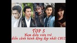 TOP 5 Nam diễn viên trẻ diễn cảnh hành động đẹp nhất Cbiz Trịnh Nghiệp Thành, Ngô Lỗi, Lưu Hạo Nhiên