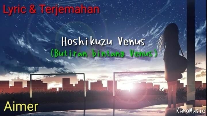 Hoshikuzu Venus (Butiran bintang Venus) Aimer [Lyric+Terjemahan] Short Ver.
