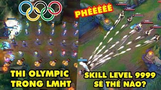 TOP khoảnh khắc điên rồ nhất LMHT 159: Thi Olympic phiên bản LOL, Skill level 9999 sẽ như thế nào?