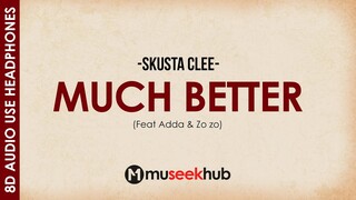 Skusta Clee - Much Better (ft. Zo zo & Adda)  8D Audio Copy 🎵