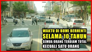 KETIKA WAKTU DI BUMI BERHENTI SELAMA 10 TAHUN... SEMUA ORANG TERDIAM TOTAL KECUALI SATU ORANG