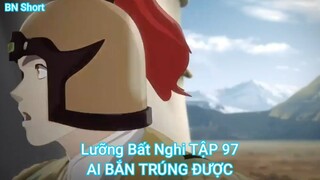 Lưỡng Bất Nghi TẬP 97-AI BẮN TRÚNG ĐƯỢC