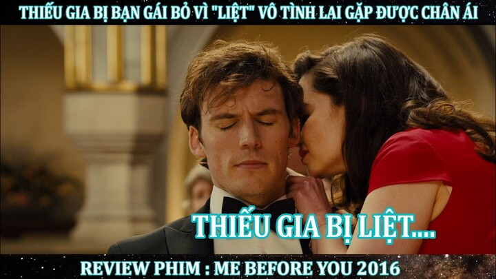 THIẾU GIA BỊ BẠN GÁI BỎ VÌ "LIỆT" VÔ TÌNH GẶP ĐƯỢC CHÂN ÁI ĐỜI MÌNH | REVIEW PHIM : ME BEFORE YOU