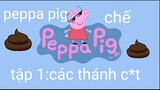 Peppa pig chế tập 1:các thánh c*t(đọc phần mô tả trước khi xem 12+)