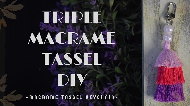 TRIPLE MACRAME TASSEL DIY || Macrame Tassel Keychain