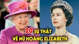 20 sự thật về Nữ hoàng Elizabeth II, người duy nhất trên TG không cần bằng lái xe, hộ chiếu