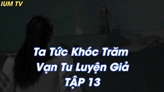 Ta Tức Khóc Trăm Vạn Tu Luyện Giả TẬP 13