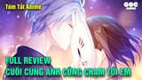 ALL IN ONE | Cuối Cùng Anh Cũng Chạm Được Vào Em | Review Anime | Goc Anime