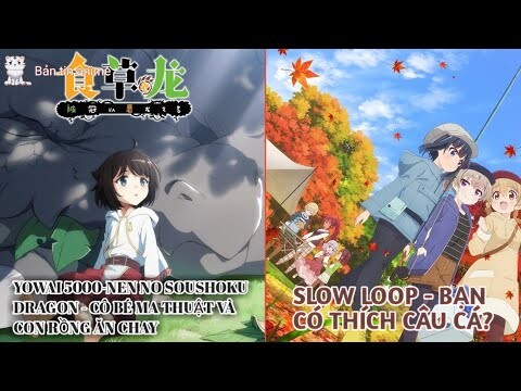 Anime mới: Yowai 5000-Nen No Soushoku Dragon; Slow loop - Bạn có thích câu cá? | Bản Tin Anime