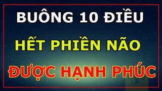 Buông Sớm 10 Điều Này Phiền Não Tránh Xa Hạnh Phúc Tự Tìm Đến