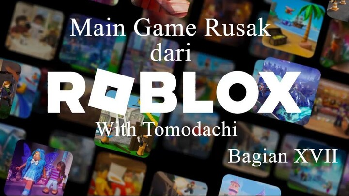 Main Game Rusak dari Roblox With Tomodachi Bagian XVII