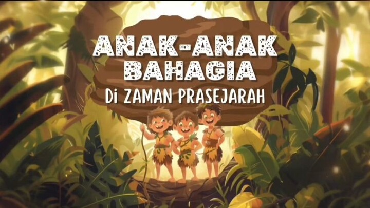 ANAK-ANAK BAHAGIA DI ZAMAN PRASEJARA