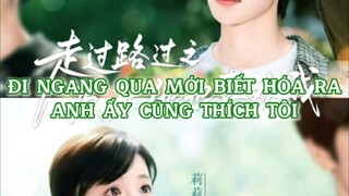 ĐI NGANG QUA MỚI BIẾT HÓA RA ANH ẤY CŨNG THÍCH TÔI ( Trương Sí , Ngô Đằng Lị )