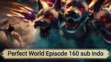 Perfect World Episode 160 sub indo