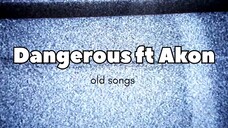 Dangerous ft akon 🖤🖤🖤