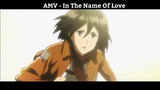 AMV - In The Name Of Love Hay Nhất