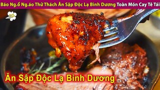 Báo Ngổ Ngáo Thử Thách Ăn Sập Bình Dương Độc Lạ Toàn Món Cay Tê Tái | Review Con Người Và Cuộc Sống