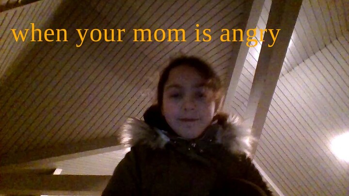 when your mom is angry