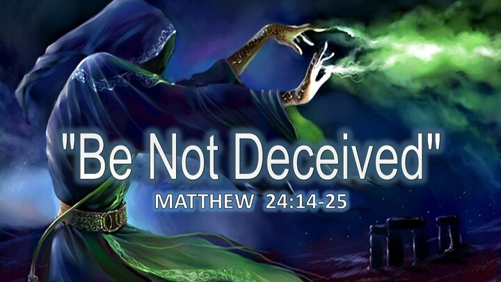 10-16-22  MESSAGE - "Be Not Deceived"