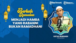 BERKAH RAMADHAN: Menjadi Hamba yang Rabanni Bukan Ramadhani