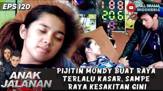 PIJITIN MONDY BUAT RAYA TERLALU KASAR, SAMPE RAYA KESAKITAN GINI - ANAK JALANAN 120