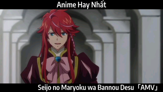 Seijo no Maryoku wa Bannou Desu「AMV」Hay Nhất