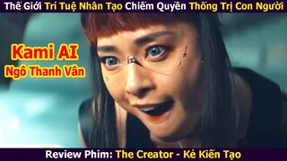Thế Giới Trí Tuệ Nhân Tạo Chiếm Quyền Thống Trị Con Người | Review Phim: Kẻ Kiến Tạo (2023)