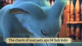 The charm of soul pets eps 04 Sub Indo
