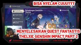 Menyelesaikan Quest Fantastis Thelxie Genshin Impact Part 2
