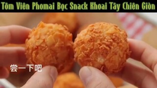 Làm món: “ Tôm Viên Phomai Bọc Snack Khoai Tây Chiên Giòn & Cơm Cháy Cay Giòn “