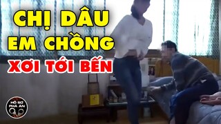 Đợi anh trai vắng nhà, em chồng lại lao vào chị dâu tơi tả bất kể địa điểm thời gian | HSPA