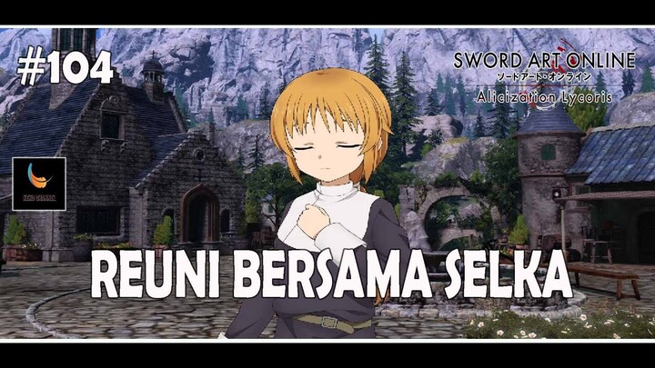 Reuni Bersama Selka - Sword Art Online Alicization Lycoris Gameplay Indonesia Part 104