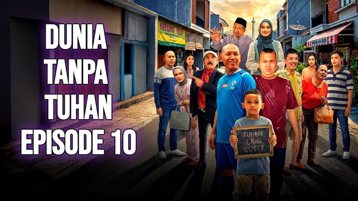 DUNIA TANPA TUHAN EPISODE 10