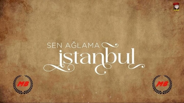 Sen Aglama Istanbul - Episode 3 (English Subtitles)