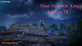 Shao Nian Ge Xing S4 Eps 18 (Sub Indo-Anichin-480p)