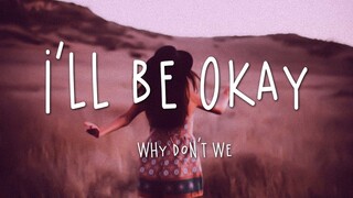 Why Don't We - I'll Be Okay (Lyrics)