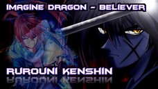 RUROUNI KENSHIN - BELIEVER (IMAGINE DRAGON) [AMV]