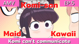 komi can't communicate AMV/ EP.5 โคมิซังในชุดเมด