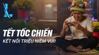 Tết Tốc Chiến - Kết Nối Triệu Niềm Vui _ Liên Minh Huyền Thoại_ Tốc Chiến