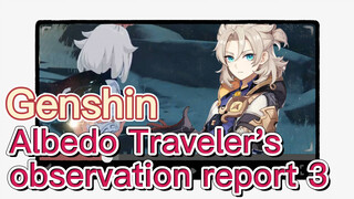 Albedo Traveler's observation report 3