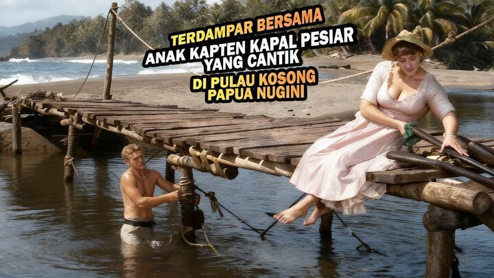 TERDAMPAR BERSAMA WANITA CANTIK ANAK KAPTEN KAPAL DI PULAU KOSONG PAPUA NUGINI T